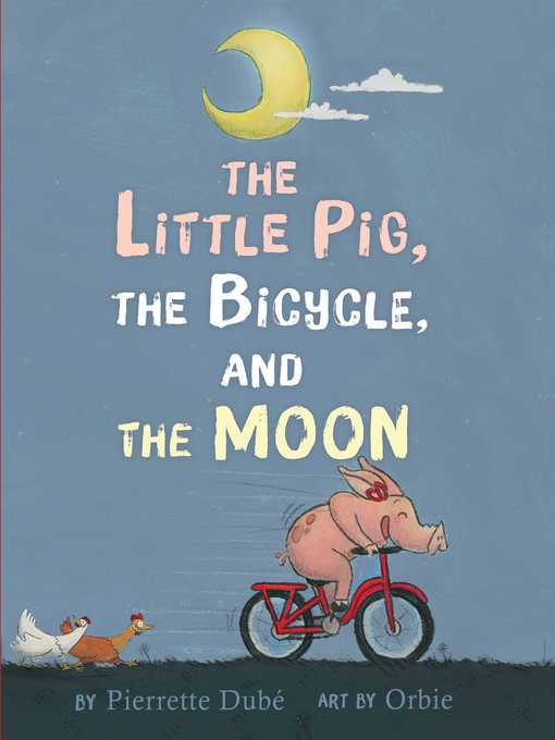 Title details for The Little Pig, the Bicycle, and the Moon by Pierrette Dubé - Wait list
